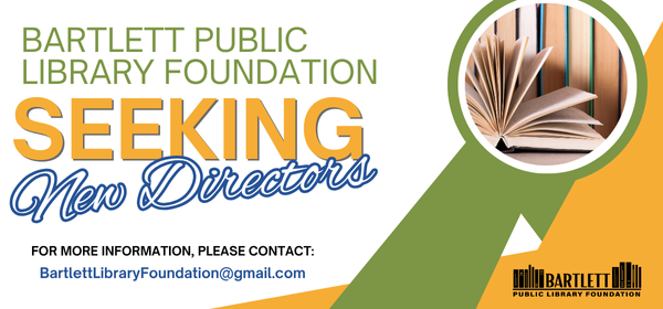 The Bartlett Public Library Foundation is looking for new directors to join our mission.